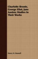 Charlotte Bronte, George Eliot and Jane Austen: Studies in Their Works 1016780834 Book Cover