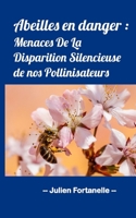 Abeilles en danger: Menaces De La Disparition Silencieuse de nos Pollinisateurs B0CRZC2YZ6 Book Cover