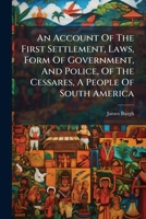 An Account Of The First Settlement, Laws, Form Of Government, And Police, Of The Cessares, A People Of South America B0FKGNZK2F Book Cover