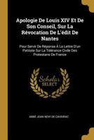 Apologie de Louis XIV Et de Son Conseil, Sur La R�vocation de l'�dit de Nantes: Pour Servir de R�ponse � La Lettre d'Un Patriote Sur La Tol�rance Civile Des Protestans de France 0270530037 Book Cover