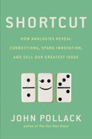 Shortcut: How Analogies Reveal Connections, Spark Innovation, and Sell Our Greatest Ideas 1592409474 Book Cover