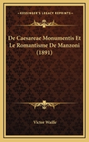 De Caesareae Monumentis Et Le Romantisme De Manzoni (1891) 1166764249 Book Cover