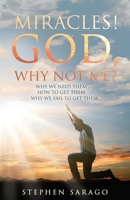 Miracles! God, Why Not Me?: Why We Need Them..., How to Get Them..., Why We Fail to Get Them... B0CL1DV8NG Book Cover