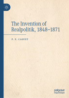 The Invention of Realpolitik, 1848–1871 3031730496 Book Cover