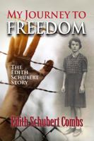 My Journey to Freedom: The Edith Schubert Story 1937741168 Book Cover