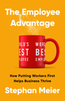 The Employee Advantage: How Putting Workers First Helps Business Thrive 154170388X Book Cover