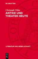 Antike Und Theater Heute: Betrachtungen Über Mythologie Und Realismus, Tradition Und Gegenwart, Funktion Und Methode, Stücke Und Inszenierungen 3112720989 Book Cover
