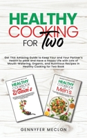 HEALTHY COOKING FOR TWO: Get This Amazing Guide to Keep Your and Your Partner's Health to peak and Have a Happy Life with Lots of Mouth-Watering, ... Recipes in Healthy Cooking for Two Book. 1801387974 Book Cover