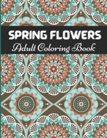 Spring Flowers Adult Coloring Book: Relaxing and Stress Free Patterns Adults // Beautiful Patterns & Flowers Coloring Book B08VXHPVN8 Book Cover