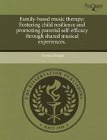 Family-Based Music Therapy : Fostering child resilience and promoting parental self-efficacy through shared musical Experiences 1243824786 Book Cover