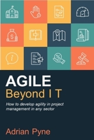 Agile Beyond IT: How to develop agility in project management in any sector 1788603273 Book Cover