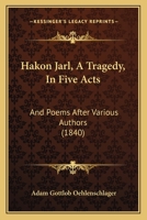 Hakon Jarl, A Tragedy, In Five Acts: And Poems After Various Authors 1165377500 Book Cover