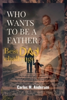 Who Wants to Be a Father: Best Dad Challenge B0BB5YT5JK Book Cover