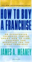 How To Buy A Franchise: An Experienced Franchise Lawyer Shows How To Find, Evaluate And Negotiate For the Right Franchise 0875762174 Book Cover