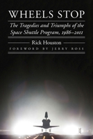 Wheels Stop: The Tragedies and Triumphs of the Space Shuttle Program, 1986–2011 0803235348 Book Cover