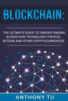 Blockchain: The Ultimate Guide to Understanding Blockchain Technology, Fintech, Bitcoin, and Other Cryptocurrencies. 1724244817 Book Cover