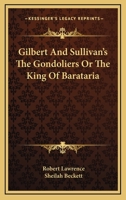 Gilbert And Sullivan's The Gondoliers Or The King Of Barataria 1432500554 Book Cover