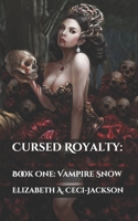 Cursed Royalty:: Book One: Vampire Snow B089CWQM2D Book Cover