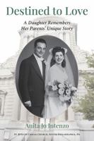 Destined To Love: A Daughter Remembers Her Parents' Unique Story 0578971941 Book Cover