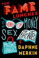 The Fame Lunches: On Wounded Icons, Money, Sex, the Brontës, and the Importance of Handbags 1250074762 Book Cover
