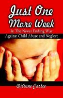 Just One More Week in the Never Ending War Against Child Abuse and Neglect 1413707696 Book Cover