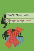 This Y F* Mental Health: It Doesn’t Win The Life You’re Fighting B0G3P71PS9 Book Cover