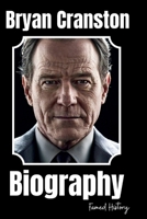 Bryan Cranston biography: A Journey Through Grit, Glory, and the Unstoppable Rise of a Hollywood Icon (Biography of the Famous) B0F6V7SYLB Book Cover