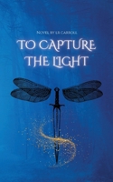 To Capture the Light: A Novel by LR Carroll 1066648204 Book Cover