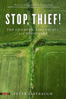 Stop, Thief!: The Commons, Enclosures, And Resistance (Spectre) 1604867477 Book Cover