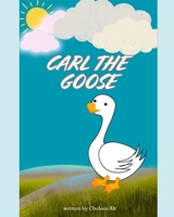 Carl The Goose: Written & Illustrated by Chelsea Alt B0FTTBNJZJ Book Cover