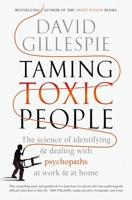 Taming Toxic People: The Science of Identifying and Dealing with Psychopaths at Work & at Home 1743535872 Book Cover