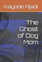 The Ghost of Dog Mom B0FTZ6CJL2 Book Cover