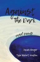 Against the Dark: road poems 1946642800 Book Cover