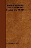 Towards Khartoum: The Story of the Soudan War of 1896 1142809927 Book Cover