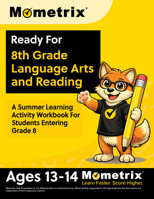 Ready For 8th Grade Language Arts and Reading: A Summer Learning Activity Workbook For Students Entering Grade 8: [Ages 13-14]