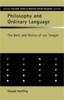 Philosophy and Ordinary Language: The Bent and Genius of Our Tongue (Routledge Studies in Twentieth Century Philosophy) 0415217792 Book Cover