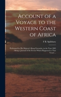 Account of a Voyage to the Western Coast of Africa: Performed by His Majesty's Sloop Favourite, in the Year 1805: Being a Journal of the Events Which Happened to That Vessel ... 1016595875 Book Cover