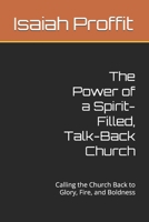 The Power of a Spirit-Filled, Talk-Back Church: Calling the Church Back to Glory, Fire, and Boldness B0FJTQ69XH Book Cover