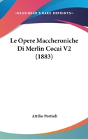 Le Opere Maccheroniche Di Merlin Cocai V2 (1883) 1167605519 Book Cover