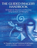 The Guided Imagery Handbook: 52 Scripts for Discovery and Recovery Using Symbols and Metaphor 1087949289 Book Cover