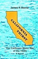 California Thirst: The California Water War in the 1920s B0FGKXX9T5 Book Cover