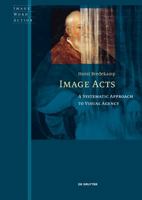 Image Acts: A Systematic Approach to Visual Agency (Image Word Action / Bild Wort Aktion / Imago Sermo Actio) 3110536307 Book Cover