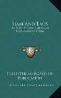 Siam And Laos: As Seen By Our American Missionaries 1167025849 Book Cover