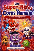 Les Super-Héros du Corps Humain: Une grande aventure microscopique pour comprendre comment fonctionne ton corps (French Edition) B0H89QZCKG Book Cover
