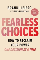 Fearless Choices: Make a Decision, Change Your Life 144347231X Book Cover