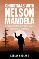 Christmas with Nelson Mandela: An eyewitness account of South Africa's first years of democracy 1068337036 Book Cover