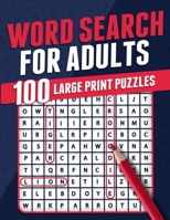 Word Search For Adults 100 Large Print Puzzles Puzzle Book For Adults Adult Activity Book Large Print Search and Find Themed Puzzles Brain Game Solutions Included 1739437772 Book Cover