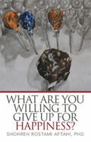 What Are You Willing to Give Up for Happiness? 1524506222 Book Cover