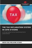 THE TAX DECLARATION SYSTEM IN COTE D'IVOIRE: SCOPE AND INTEREST FOR THE TAXPAYER AND THE TAX ADMINISTRATION 6204134930 Book Cover
