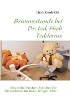 Brummstunde bei Dr. ted. Hiob Teddorius: Das dritte Bärchen-Märchen für Bärwachsene im Bubu-fähigen Alter 3842300417 Book Cover